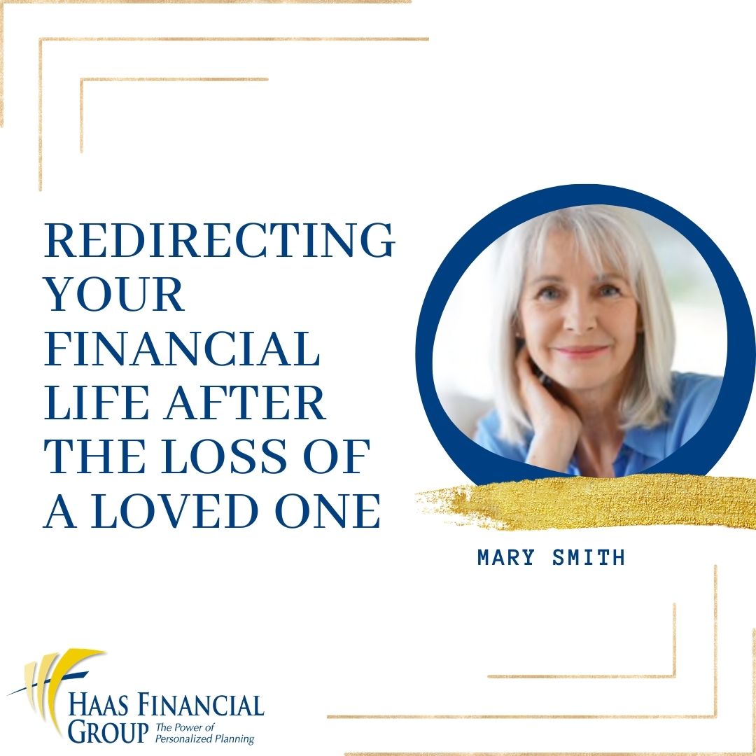 Redirecting Your Financial Life After The Loss Of A Loved One  | HAAS Financial Group