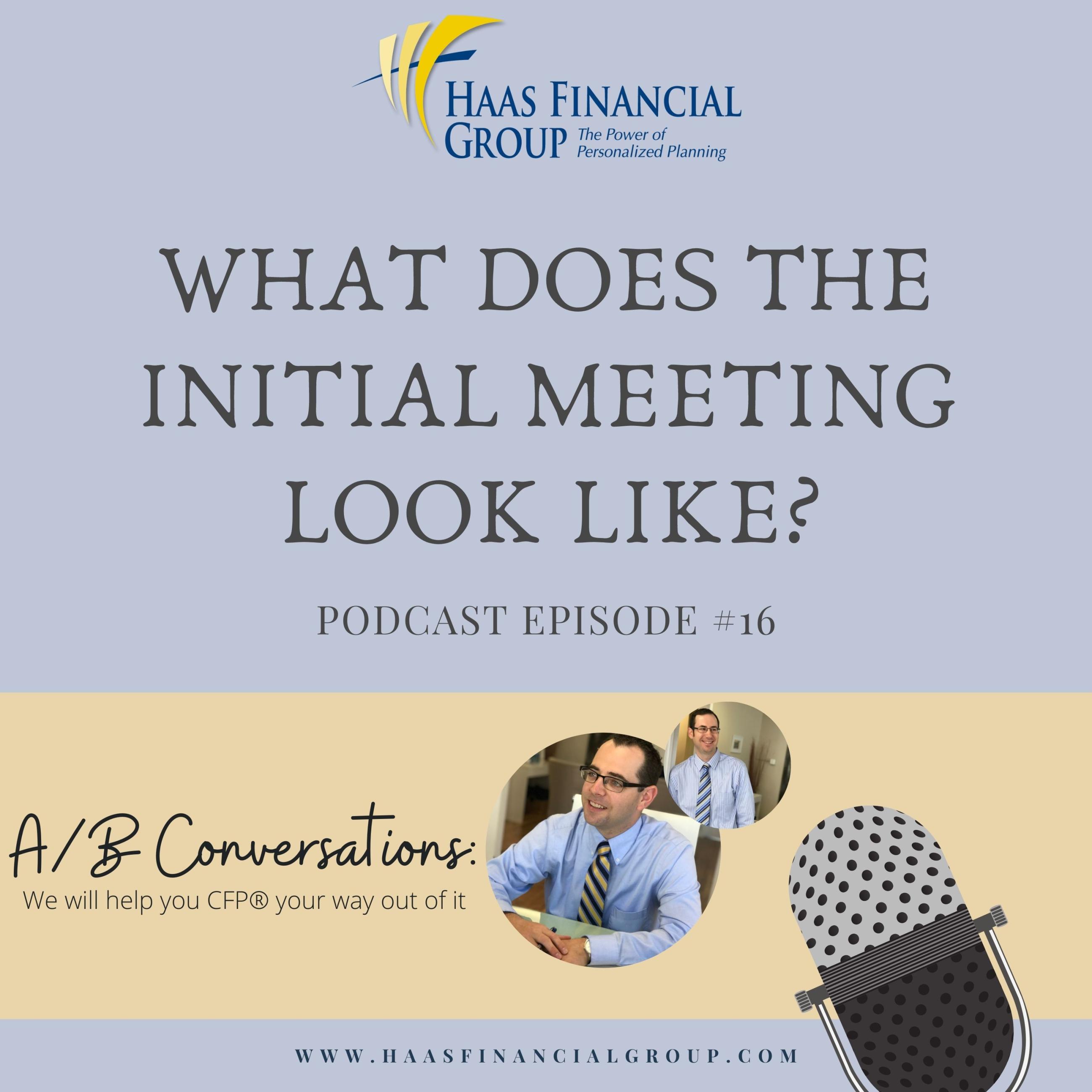 Ep 16 What Does The Initial Meeting Look Like Haas Financial Group
