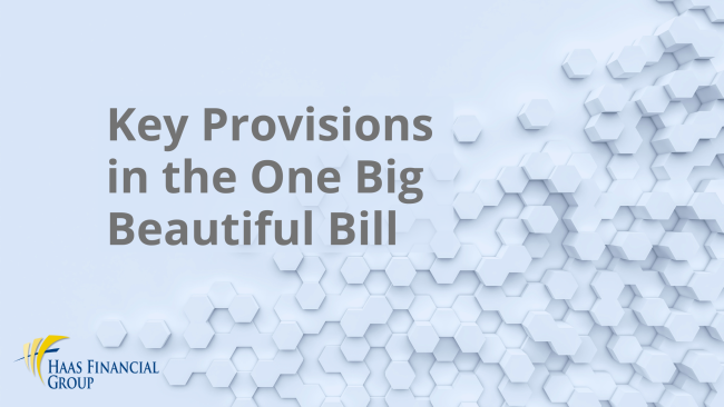 Key Provisions in the One Big Beautiful Bill | Haas Financial Group